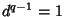 $d^{q-1}=1$
